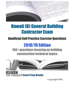 Paperback Hawaii (B) General Building Contractor Exam Unofficial Self Practice Exercise Questions 2018/19 Edition: 160+ questions focusing on building construct Book