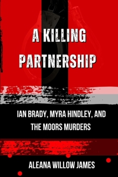 A Killing Partnership: Ian Brady, Myra Hindley, and the Moors Murders
