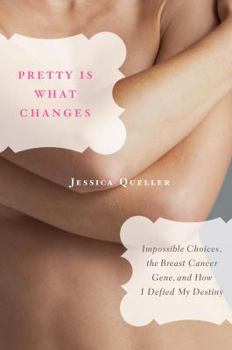 Hardcover Pretty Is What Changes: Impossible Choices, the Breast Cancer Gene, and How I Defied My Destiny Book