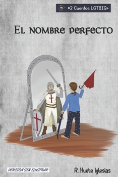 El nombre perfecto: Transexualidad infantil - Un cuento para animar a los niños a expresar libremente su identidad de género - Book #2 of the Cuentos LGTBIQ+