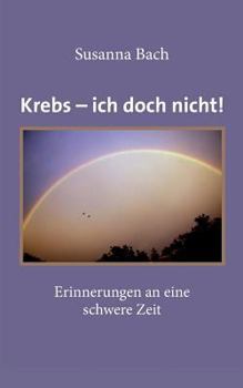 Paperback Krebs - ich doch nicht!: Erinnerungen an eine schwere Zeit [German] Book