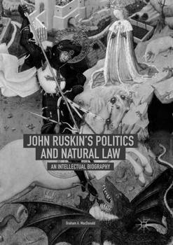 Paperback John Ruskin's Politics and Natural Law: An Intellectual Biography Book