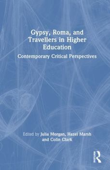 Hardcover Gypsies, Roma, and Travellers in Higher Education: Contemporary Critical Perspectives Book