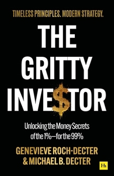 The Gritty Investor: Unlocking the Money Secrets of the 1%?for the 99%