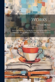 Paperback Works ...: Horae Scandicae, Or Works Relating to Old Scandinavian Literature.-Horae Pieriae, Or Poetry On Various Subjects Book