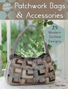 Paperback Yoko Saito's Patchwork Bags & Accessories: 25 Fresh Quilted Designs Book