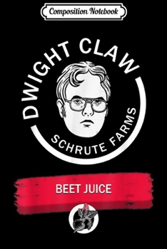 Composition Notebook: Dwight-Claw-Schrute Farms Beet Juice  Journal/Notebook Blank Lined Ruled 6x9 100 Pages
