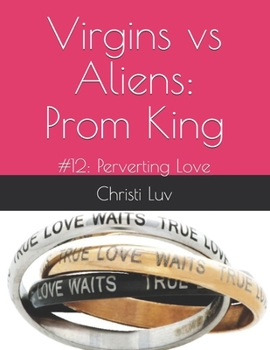 Paperback Virgins vs Aliens: Prom King: #12: Perverting Love Book