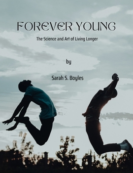 Forever young: The Science and Art of Living Longer