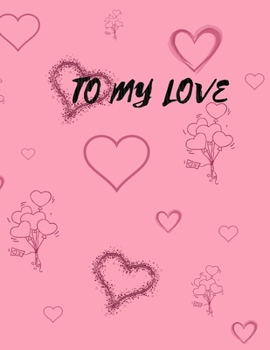 To My Love: Lovely Notebook With 120 Pages Lined Journal To Write In With White Paper And Rose Line With Bordure & Heart Notebook