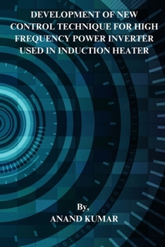 Paperback Development of New Control Technique for High Frequency Power Inverter Used in Induction Heater Book