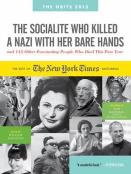 Paperback The Socialite Who Killed a Nazi with Her Bare Hands and 143 Other Fascinating People Who Died This Past Year: The Best of the New York Times Obituarie Book