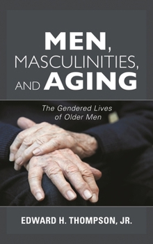 Paperback Men, Masculinities, and Aging: The Gendered Lives of Older Men Book