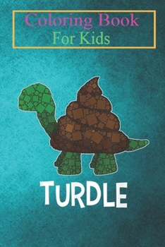 Paperback Coloring Book For Kids: Turdle - Poop - Tony the Turtle - Bathroom Humor Animal Coloring Book: For Kids Aged 3-8 (Fun Activities for Kids) Book