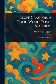 Paperback Bluff Crag; or, A Good Word Costs Nothing Book