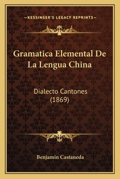 Paperback Gramatica Elemental De La Lengua China: Dialecto Cantones (1869) [Spanish] Book