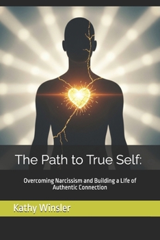 Paperback The Path to True Self: Overcoming Narcissism and Building a Life of Authentic Connection Book