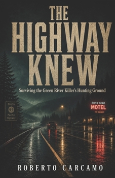 The Highway Knew: Surviving the Green River Killer's Hunting Ground