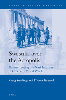 Hardcover Swastika Over the Acropolis: Re-Interpreting the Nazi Invasion of Greece in World War II Book