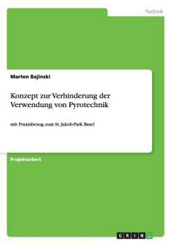 Paperback Konzept zur Verhinderung der Verwendung von Pyrotechnik: mit Praxisbezug zum St. Jakob-Park Basel [German] Book