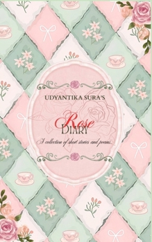 Paperback Rose Diary: A collection of short stories and poems... Book