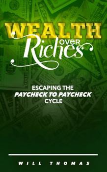 Paperback Wealth Over Riches: Escaping the Paycheck to Paycheck Cycle Book