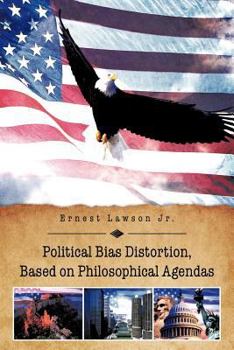 Paperback Political Bias Distortion, Based on Philosophical Agendas Book