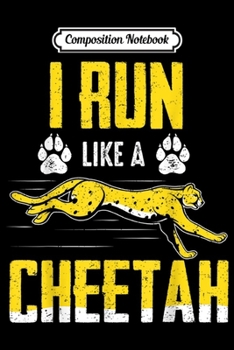 Composition Notebook: I Run Like A Cheetah Fast Running Animal Lover Funny Quote  Journal/Notebook Blank Lined Ruled 6x9 100 Pages