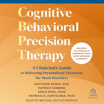 Cognitive Behavioral Precision Therapy: A Clinician's Guide to Delivering Personalized Treatment for Mood Disorders
