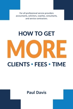 Paperback How To Get More Clients, Fees, Time Book