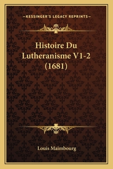 Paperback Histoire Du Lutheranisme V1-2 (1681) [French] Book