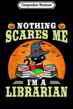 Paperback Composition Notebook: Nothing Scares Me I'm a Librarian Halloween Costume Gift Journal/Notebook Blank Lined Ruled 6x9 100 Pages Book