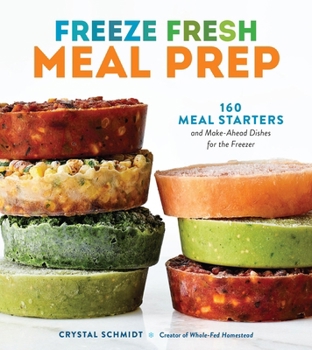 Paperback Freeze Fresh Meal Prep: 160 Meal Starters and Make-Ahead Dishes for the Freezer Book