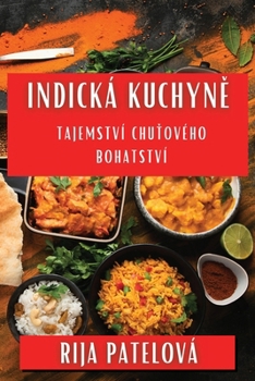 Paperback Indická Kuchyně: Tajemství Chuťového Bohatství [Czech] Book