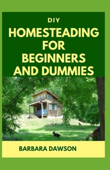 DIY Homesteading for Beginners and Dummies: Perfect Manual To Rural and Urban Homesteading