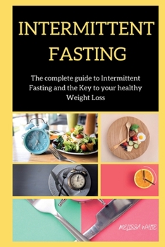 Paperback Intermittent Fasting: The complete guide to Intermittent Fasting and the Key to your healthy Weight Loss Book