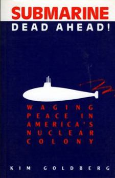 Paperback Submarine Dead Ahead!: Waging Peace in America's Nuclear Colony Book