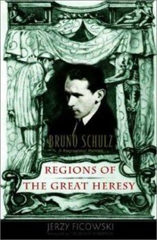 Hardcover Regions of the Great Heresy: Bruno Schulz a Biographical Portrait Book