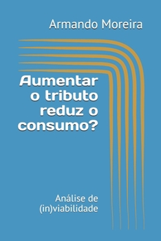 Paperback Aumentar o tributo reduz o consumo?: Análise de (in)viabilidade [Portuguese] Book