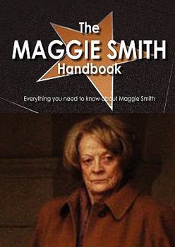 Paperback The Maggie Smith Handbook - Everything You Need to Know about Maggie Smith Book