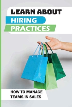 Paperback Learn About Hiring Practices: How To Manage Teams In Sales: Hiring Practices Book