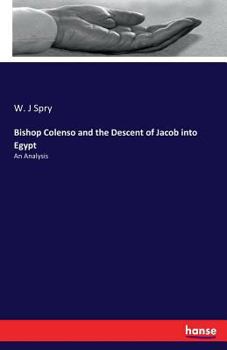 Paperback Bishop Colenso and the Descent of Jacob into Egypt: An Analysis Book