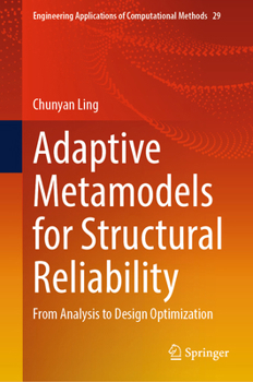 Hardcover Adaptive Metamodels for Structural Reliability: From Analysis to Design Optimization (Engineering Applications of Computational Methods, 29) Book