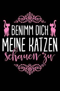 Benimm Dich, Katze sieht zu: Notizbuch / Notizheft für Katzenliebhaber Katzenliebhaber-in Katzenfreund-in Crazy Cat Lady A5 (6x9in) dotted Punktraster (German Edition)