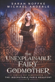 The Unexplainable Fairy Godmother - Book #1 of the Inscrutable Paris Beaufont