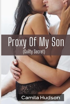 Paperback Proxy Of My Son: An Erotic Story Of What My Son Is Missing (Guilty Secret) Book