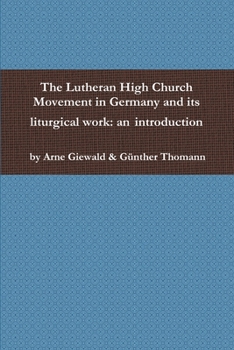 Paperback The Lutheran High Church Movement in Germany and its liturgical work: an introduction Book