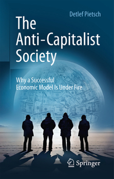 Hardcover The Anti-Capitalist Society: Why a Successful Economic Model Is Under Fire Book