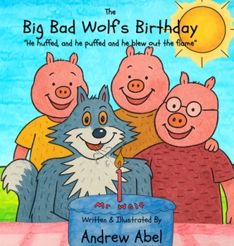 Hardcover The Big Bad Wolf's Birthday: He huffed and he puffed, and he blew out the flame Book