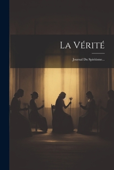 Paperback La Vérité: Journal Du Spiritisme... [French] Book